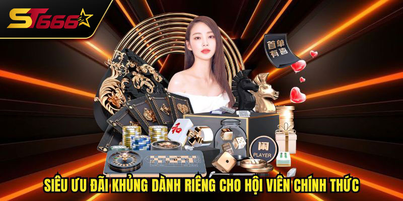 Siêu ưu đãi khủng dành riêng cho hội viên chính thức