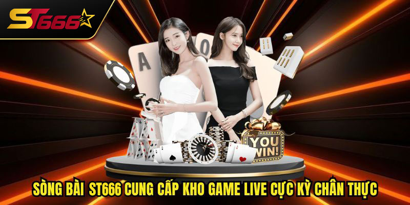 Sòng bài ST666 cung cấp kho game live cực kỳ chân thực