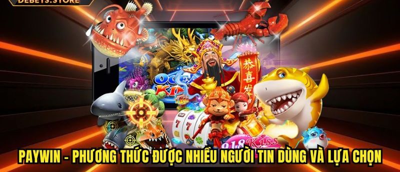 Paywin – Phương thức rất được nhiều người tin dùng và lựa chọn