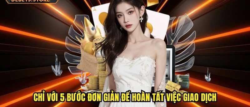 Chỉ với 5 bước đơn giản để hoàn tất việc giao dịch