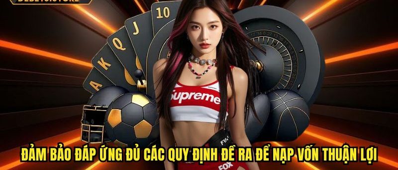 Đảm bảo đáp ứng đủ các quy định đề ra để nạp vốn thuận lợi