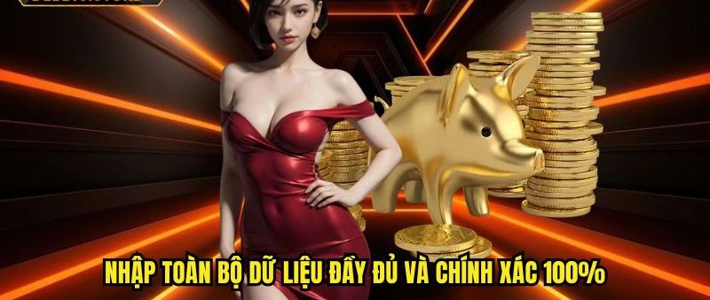 Nhập toàn bộ dữ liệu đầy đủ và chính xác 100%